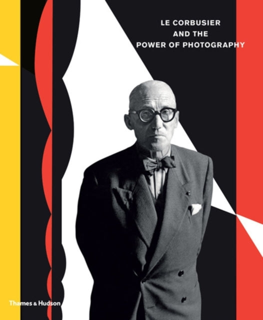 Le Corbusier and the Power of Photography