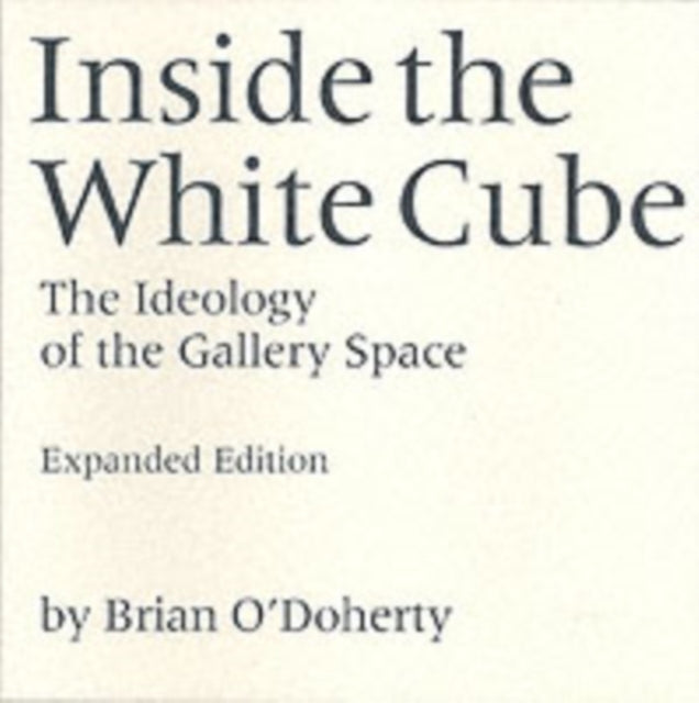 Inside the White Cube: The Ideology of the Gallery Space, Expanded Edition