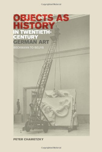 Objects as History in Twentieth-Century German Art: Beckmann to Beuys