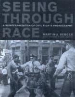 Seeing through Race: A Reinterpretation of Civil Rights Photography