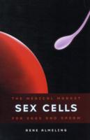 SEX CELLS: THE MEDICAL MARKET FOR EGGS AND SPERM