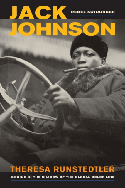 Jack Johnson, Rebel Sojourner: Boxing in the Shadow of the Global Color Line