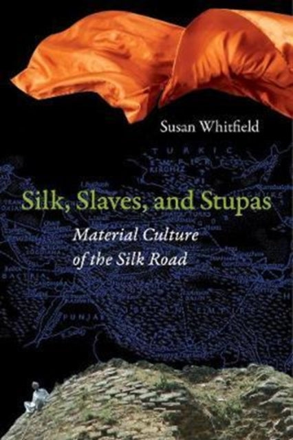 Silk, Slaves, and Stupas - Material Culture of the Silk Road