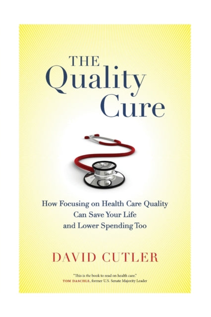 The Quality Cure: How Focusing on Health Care Quality Can Save Your Life and Lower Spending Too