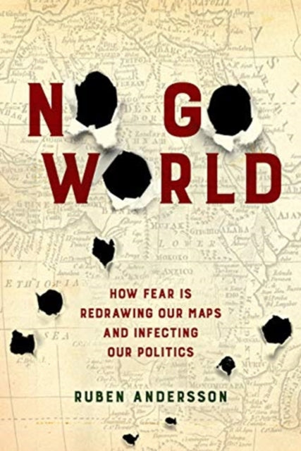 No Go World - How Fear Is Redrawing Our Maps and Infecting Our Politics