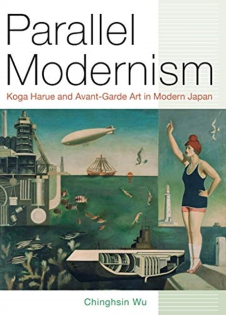 Parallel Modernism - Koga Harue and Avant-Garde Art in Modern Japan