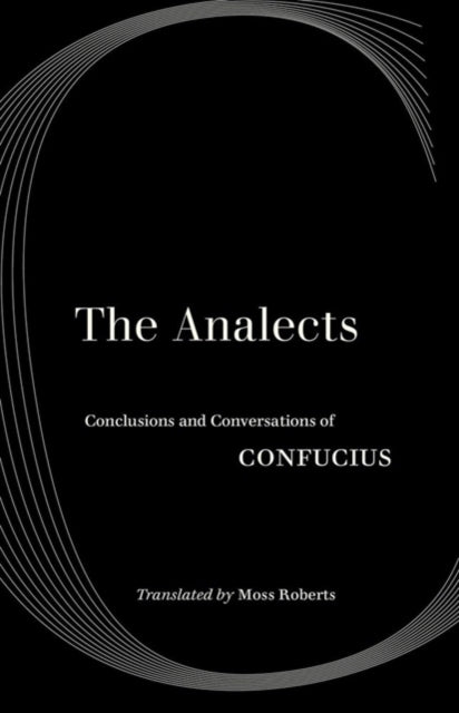 The Analects - Conclusions and Conversations of Confucius