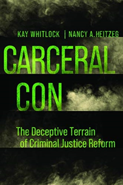 Carceral Con - The Deceptive Terrain of Criminal Justice Reform