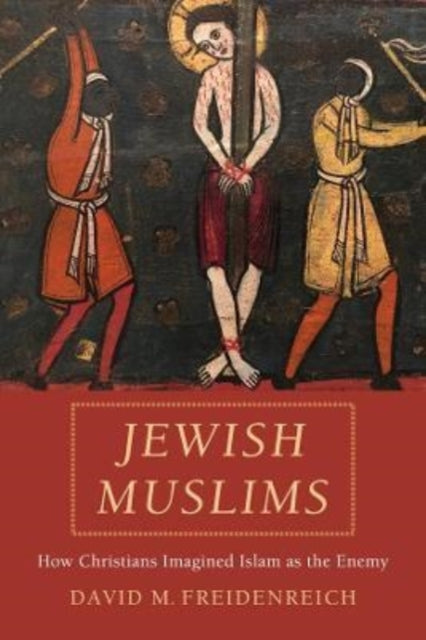 Jewish Muslims - How Christians Imagined Islam as the Enemy