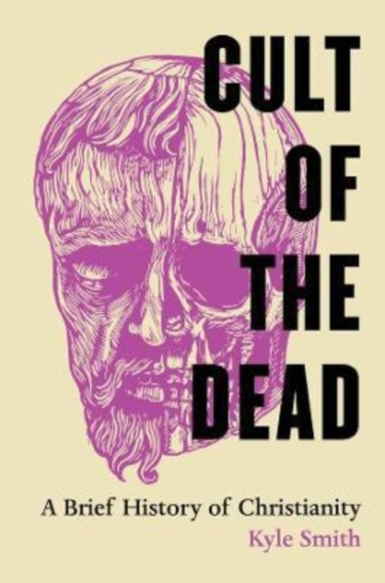 Cult of the Dead - A Brief History of Christianity