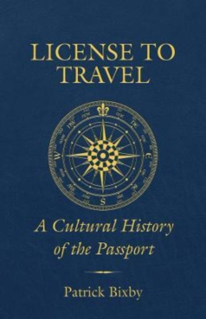 License to Travel - A Cultural History of the Passport