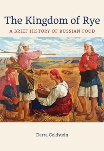 The Kingdom of Rye - A Brief History of Russian Food