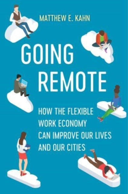 Going Remote - How the Flexible Work Economy Can Improve Our Lives and Our Cities