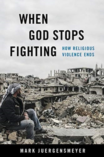 When God Stops Fighting - How Religious Violence Ends