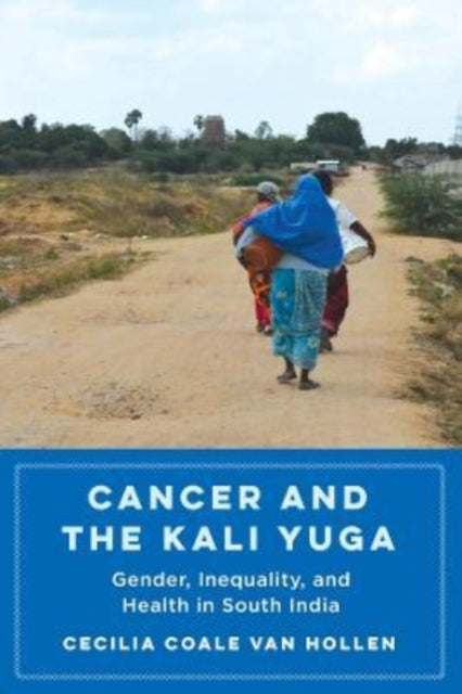 Cancer and the Kali Yuga - Gender, Inequality, and Health in South India