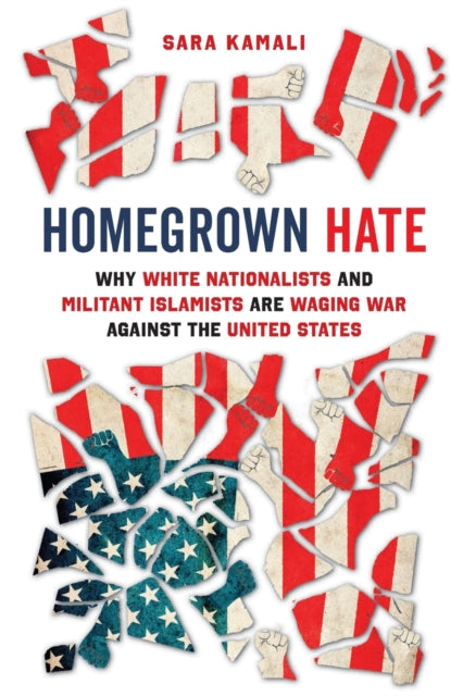 Homegrown Hate - Why White Nationalists and Militant Islamists Are Waging War against the United States