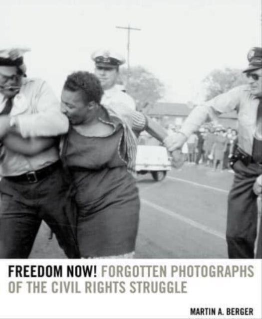 Freedom Now! - Forgotten Photographs of the Civil Rights Struggle