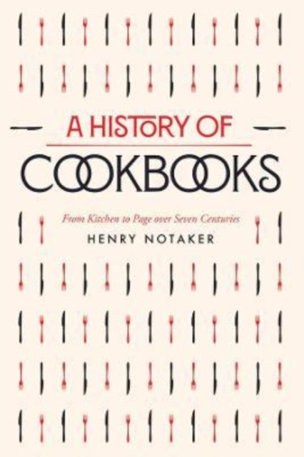 A History of Cookbooks - From Kitchen to Page over Seven Centuries