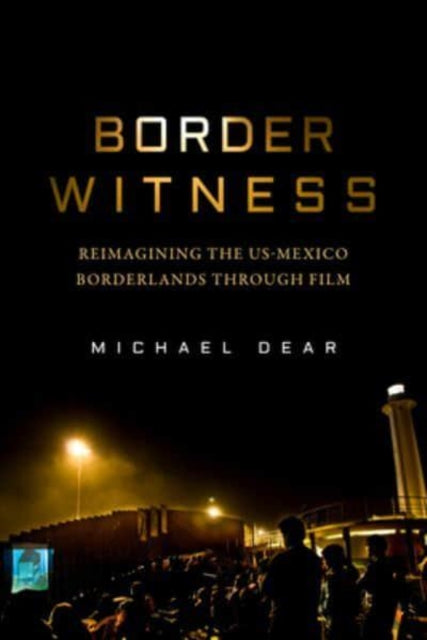 Border Witness - Reimagining the US-Mexico Borderlands through Film