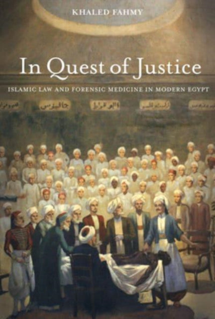 In Quest of Justice - Islamic Law and Forensic Medicine in Modern Egypt