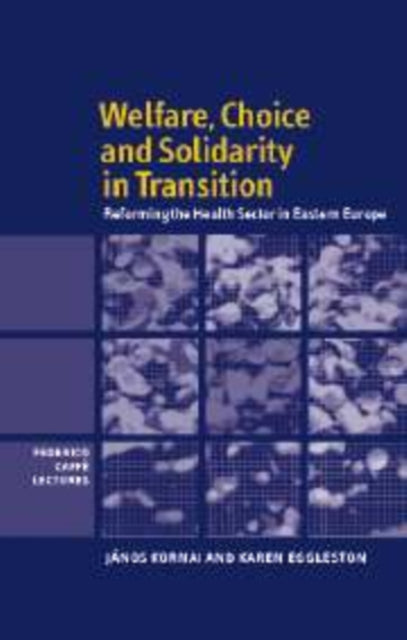 Welfare, Choice and Solidarity in Transition: Reforming the Health Sector in Eastern Europe