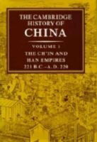 The Cambridge History of China: Volume 1, The Ch'in and Han Empires, 221 BC-AD 220: Ch'in and Han Empires, 221 BC-AD 220