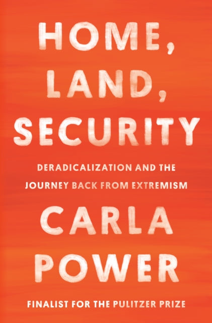 Home, Land, Security - Deradicalization and the Journey Back from Extremism