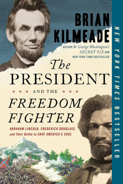 The President And The Freedom Fighter - Abraham Lincoln, Frederick Douglas, and Their Battle to Save American's Soul