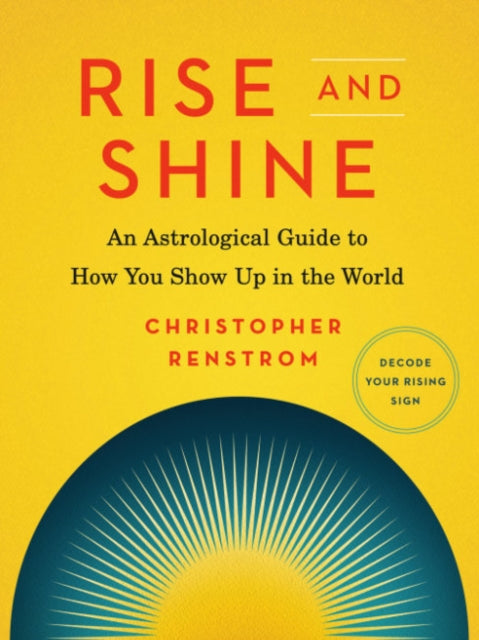 Rise and Shine - An Astrological Guide to How You Show Up in the World