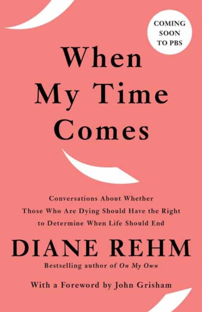 When My Time Comes - Conversations About Whether Those Who Are Dying Should Have the Right to Determine When Life Should End