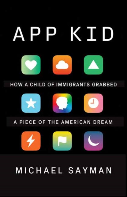 App Kid - How a Child of Immigrants Grabbed a Piece of the American Dream