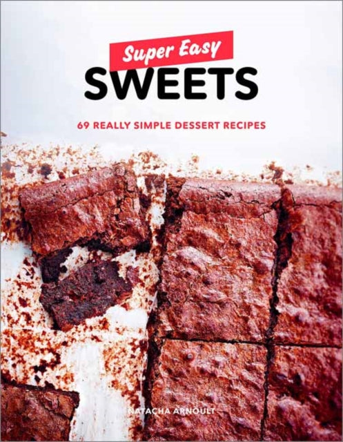 Super Easy Sweets - 69 Really Simple Dessert Recipes