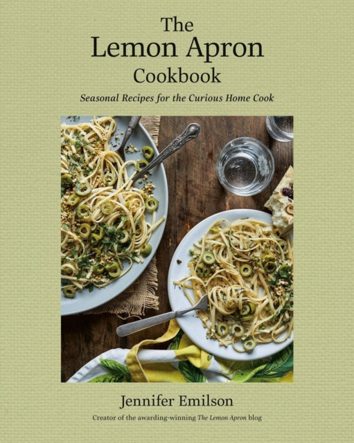 The Lemon Apron Cookbook - Seasonal Recipes for the Curious Home Cook