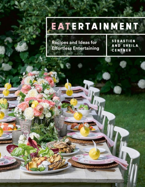 Eatertainment - Recipes and Ideas for Effortless Entertaining