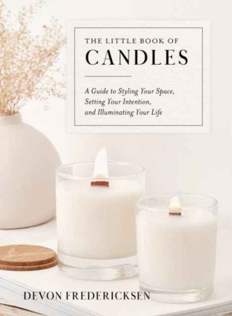 The Little Book of Candles - A Guide to Styling Your Space, Setting Your Intention, & Illuminating Your Life