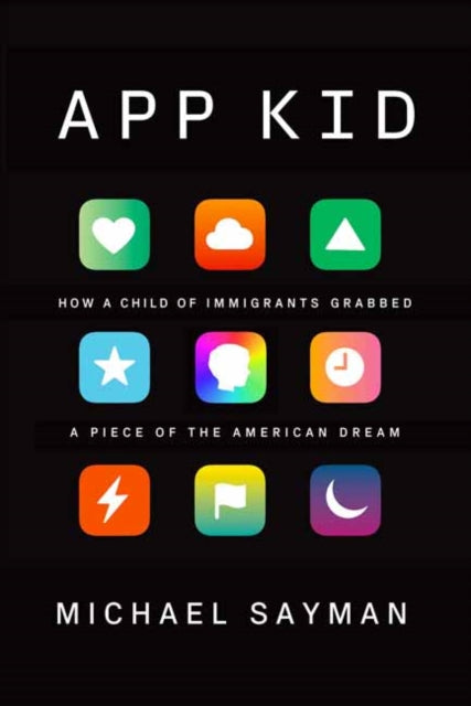 App Kid - How a Child of Immigrants Grabbed a Piece of the American Dream