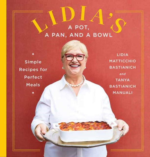 Lidia's a Pot, a Pan, and a Bowl - Simple Recipes for Perfect Meals: A Cookbook