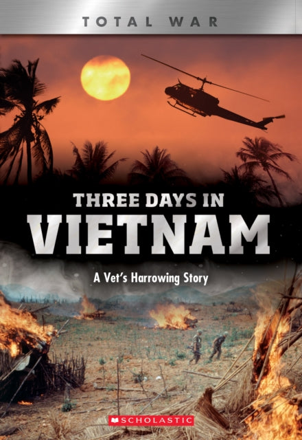 Three Days in Vietnam (X Books: Total War) - A Vet's Harrowing Story