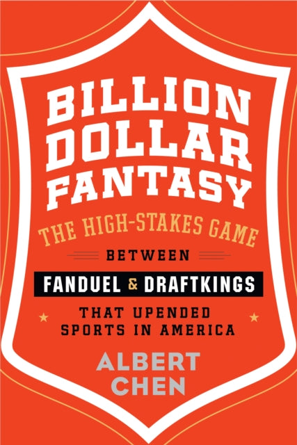 Billion Dollar Fantasy - The High-Stakes Game Between FanDuel and DraftKings That Upended Sports in America