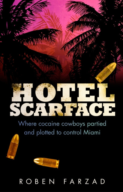 Hotel Scarface - Where Cocaine Cowboys Partied and Plotted to Control Miami