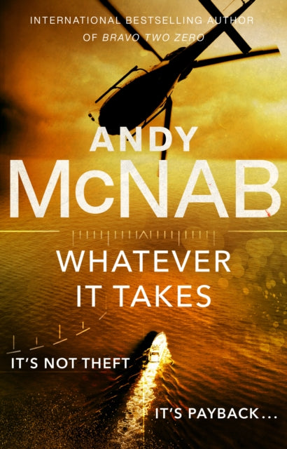 Whatever It Takes - The thrilling new novel from bestseller Andy McNab