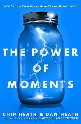 The Power of Moments - Why Certain Experiences Have Extraordinary Impact