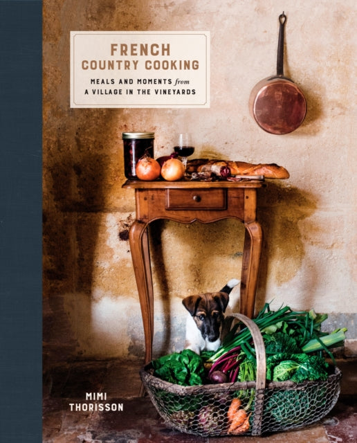 French Country Cooking: Meals and moments from a village in the vineyards