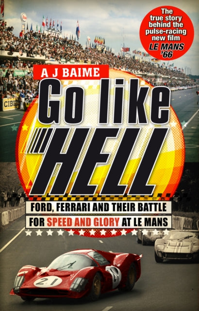 Go Like Hell: Ford, Ferrari and their Battle for Speed and Glory at Le Mans