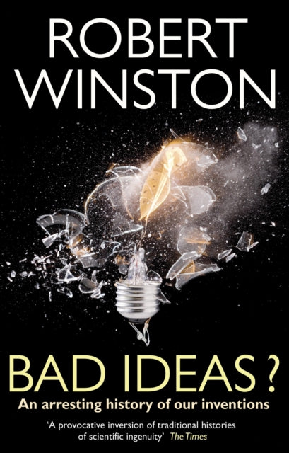 Bad Ideas?: An arresting history of our inventions