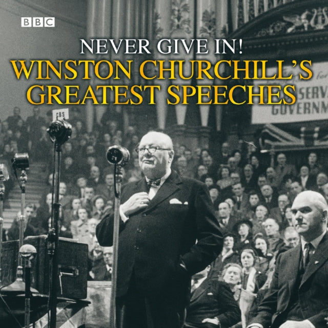 Winston Churchill's Greatest Speeches: Never Give in!