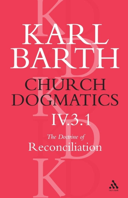 Church Dogmatics The Doctrine of Reconciliation, Volume 4, Part 3.1