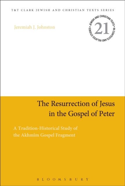 The Resurrection of Jesus in the Gospel of Peter - A Tradition-Historical Study of the Akhmim Gospel Fragment