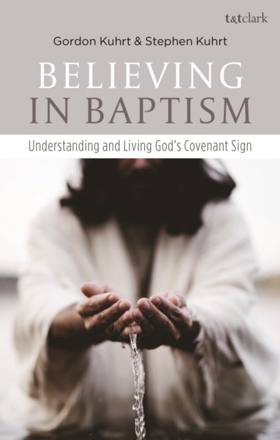 Believing in Baptism - Understanding and Living God's Covenant Sign