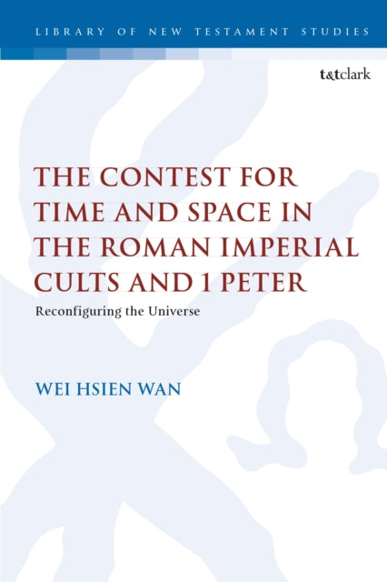 Contest for Time and Space in the Roman Imperial Cults and 1 Peter